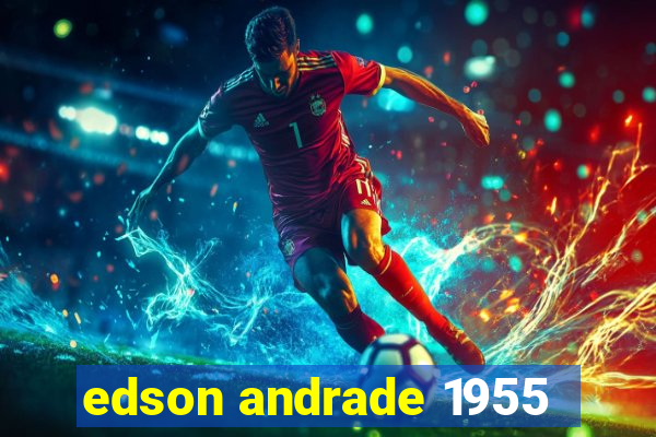 edson andrade 1955